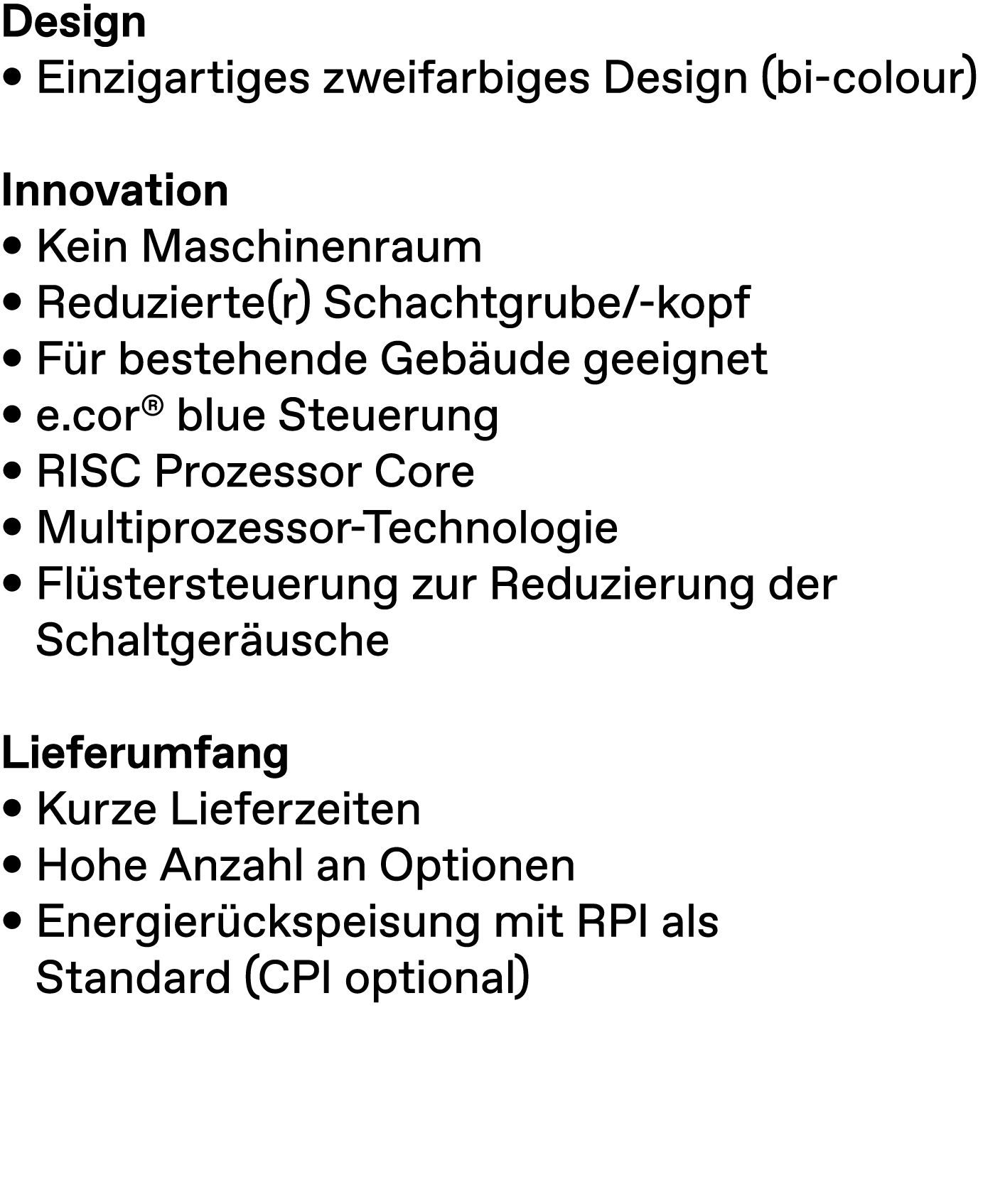 Design • Einzigartiges zweifarbiges Design (bi colour) Innovation • Kein Maschinenraum • Reduzierte(r) Schachtgrube/ ...