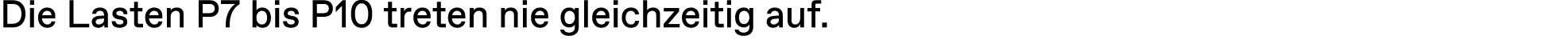 Die Lasten P7 bis P10 treten nie gleichzeitig auf. 